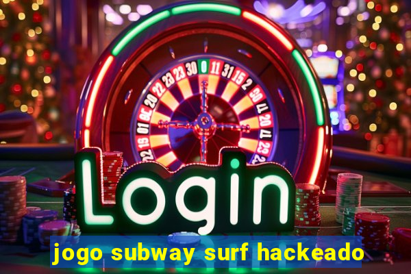 jogo subway surf hackeado